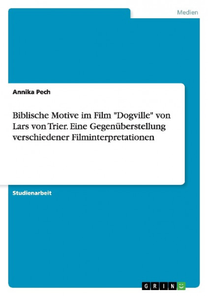 Biblische Motive im Film "Dogville" von Lars von Trier. Eine Gegenüberstellung verschiedener Filmin