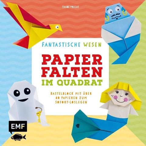 Papierfalten im Quadrat: Fantastische Wesen - Bastel-Kids