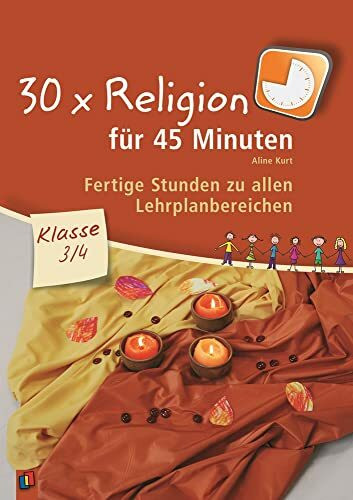 30 x Religion für 45 Minuten – Klasse 3/4: Fertige Stunden zu allen Lehrplanbereichen