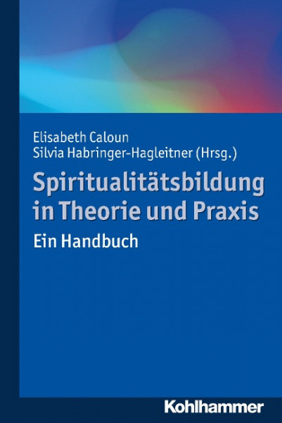Spiritualitätsbildung in Theorie und Praxis