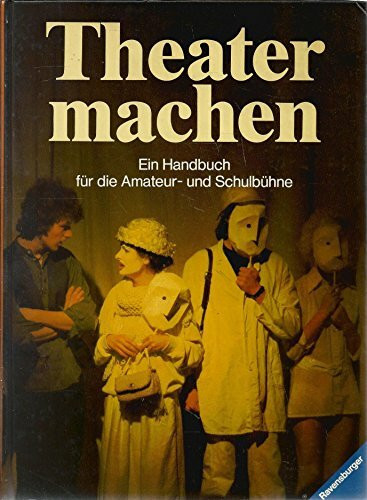 Theater machen. Ein Handbuch für die Amateur- und Schulbühne