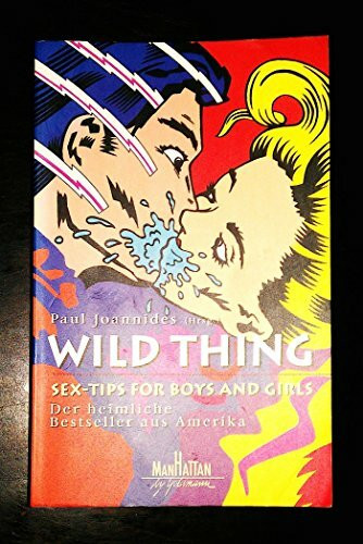 Wild Thing: Sex-Tips for Boys and Girls. Der heimliche Bestseller aus Amerika