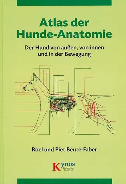 Atlas der Hunde-Anatomie: Der Hund von außen, von innen und in der Bewegung (Das besondere Hundebuch)