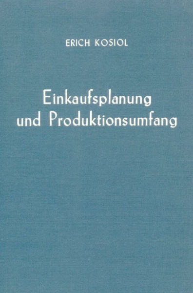 Einkaufsplanung und Produktionsumfang.: Erhebungen und Studien zur Einkaufspolitik industrieller Unternehmungen. (Betriebswirtschaftliche Forschungsergebnisse, Band 2)