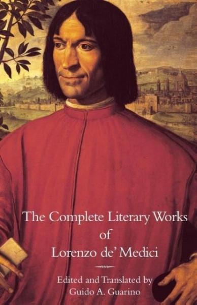 The Complete Literary Works of Lorenzo de' Medici, "The Magnificent"