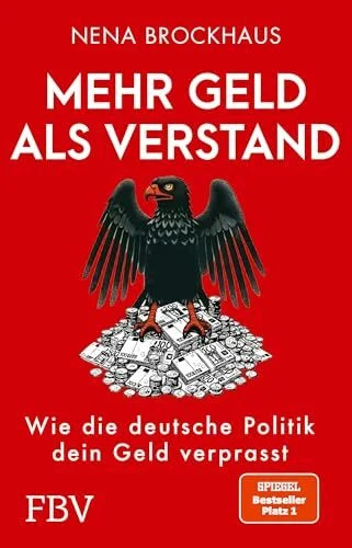 Mehr Geld als Verstand: Wie die deutsche Politik dein Geld verprasst. SPIEGEL-Bestseller Platz 1