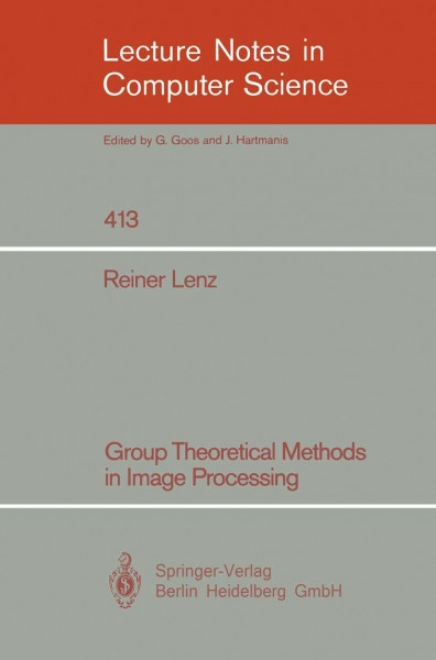Group Theoretical Methods in Image Processing (Lecture Notes in Computer Science, 413, Band 413)
