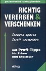 Richtig vererben und verschenken: Steuern sparen, Streit vermeiden. Mit Profi-Tipps für Erben und Erblasser