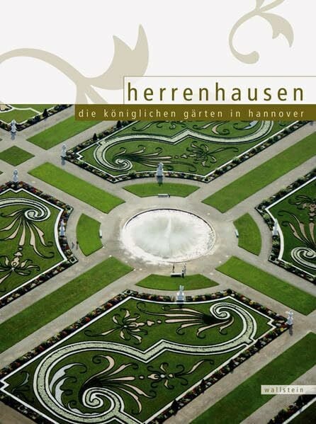 Herrenhausen: Die Königlichen Gärten in Hannover