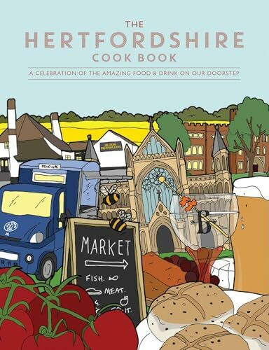 Hertfordshire Cook Book: A Celebration of the Amazing Food and Drink on Our Doorstep (Get Stuck in, Band 42)
