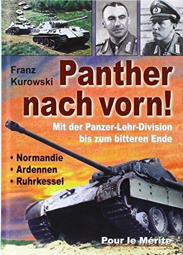 "Panther" nach vorn!: Mit der Panzer-Lehr-Division bis zum bitteren Ende: Normandie - Ardennen - Ruhrkessel