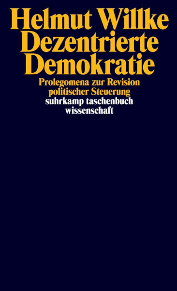 Dezentrierte Demokratie: Prolegomena zur Revision politischer Steuerung (suhrkamp taschenbuch wissenschaft)