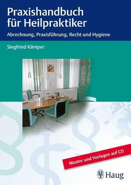 Praxishandbuch für Heilpraktiker: Abrechnung, Praxisführung, Recht und Hygiene