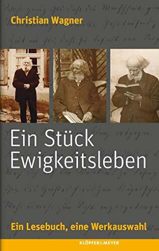 Ein Stück Ewigkeitsleben - Ein Lesebuch, eine Werkauswahl Ein Stück Ewigkeitsleben - Ein Lesebuch, eine Werkauswahl