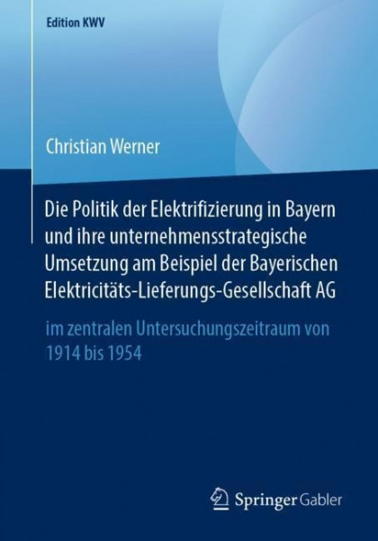 Die Politik der Elektrifizierung in Bayern und ihre unternehmensstrategische Umsetzung am Beispiel d