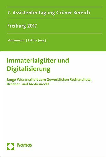 Immaterialgüter und Digitalisierung: Junge Wissenschaft zum Gewerblichen Rechtsschutz, Urheber- und Medienrecht (GRUR Junge Wissenschaft, Band 2)