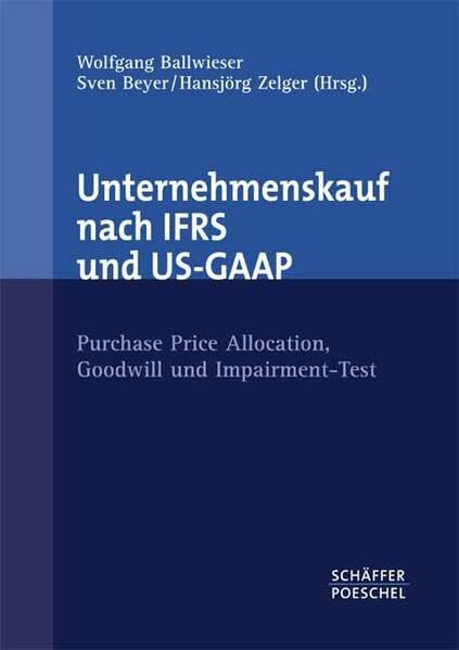Unternehmenskauf nach IFRS und US-GAAP: Purchase Price Allocation, Goodwill und Impairment-Test