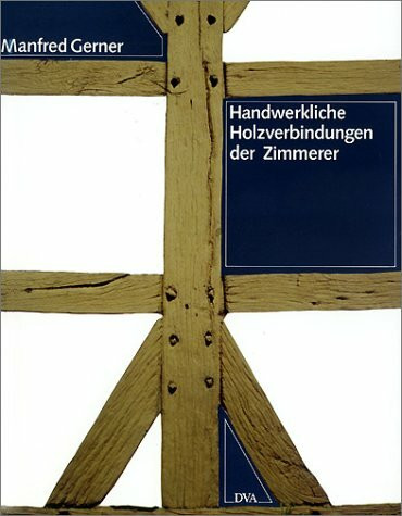 Handwerkliche Holzverbindungen für Zimmerer