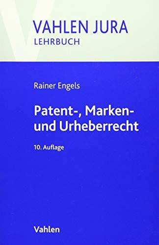 Patent-, Marken- und Urheberrecht: Lehrbuch für Ausbildung und Praxis