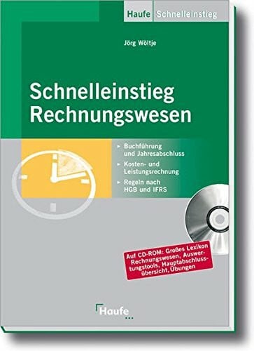 Schnelleinstieg Rechnungswesen: Buchführung und Jahresabschluss, Kosten- und Leistungsrechnung, Regeln nach HGB und IFRS (Haufe Praxisratgeber)