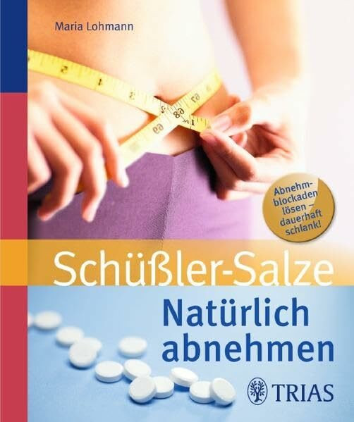 Natürlich abnehmen mit Schüßler-Salzen: Abnehmblockaden lösen - dauerhaft schlank!