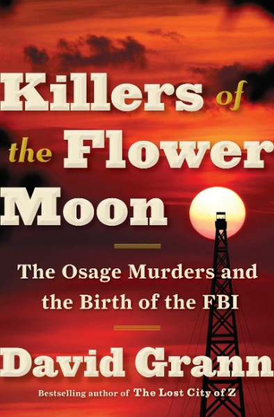 Killers of the Flower Moon: The Osage Murders and the Birth of the FBI