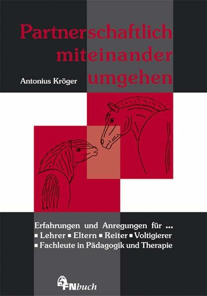 Partnerschaftlich miteinander umgehen: Erfahrungen und Anregungen für Lehrer, Eltern, Reiter, Voltigierer, Fachleute in Pädagogik und Therapie