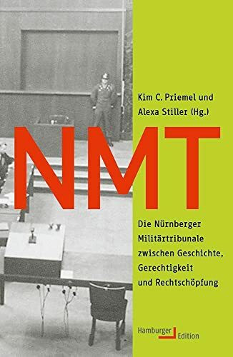 NMT: Die Nürnberger Militärtribunale zwischen Geschichte, Gerechtigkeit und Rechtschöpfung
