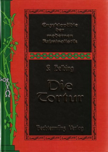 Die Tortur: Enzyklopädie der modernen Kriminalistik