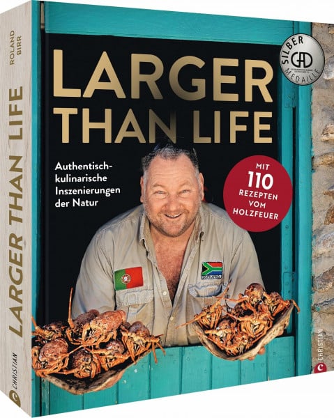 Grill-Kochbuch – Larger than Life: Authentisch-kulinarische Inszenierungen der Natur. Mit 110 Rezepten vom Holzfeuer