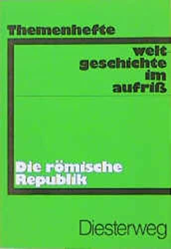 Weltgeschichte im Aufriss / Die römische Republik: Neubearbeitung. Ausgabe in Themenheften (Weltgeschichte im Aufriss: Neubearbeitung. Ausgabe in Themenheften)