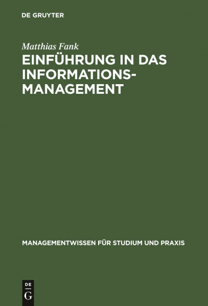 Einführung in das Informationsmanagement: Grundlagen, Methoden, Konzepte (Managementwissen für Studium und Praxis)