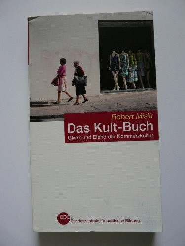 Das Kult-Buch; Glanz und Elend der Kommerzkultur