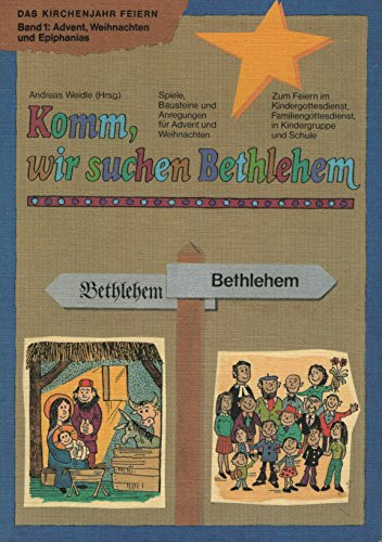 Das Kirchenjahr feiern I. Komm wir suchen Bethlehem. Spiele, Bausteine und Anregungen für Advent und Weihnachten