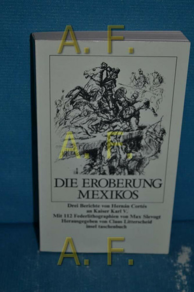 Die Eroberung Mexikos : 3 Berichte von Hernán Cortés an Kaiser Karl V.