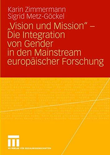 „Vision und Mission“ - Die Integration von Gender in den Mainstream europäischer Forschung: Die Integration von Gender in den Mainstream europäischer Forschungspolitik