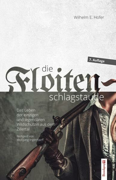 Die Floitenschlagstaude: Das Leben der einzigen und legendären Wildschützin aus dem Zillertal