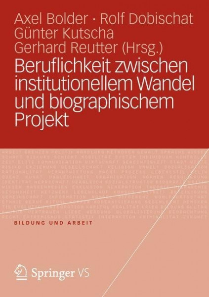 Beruflichkeit zwischen institutionellem Wandel und biographischem Projekt