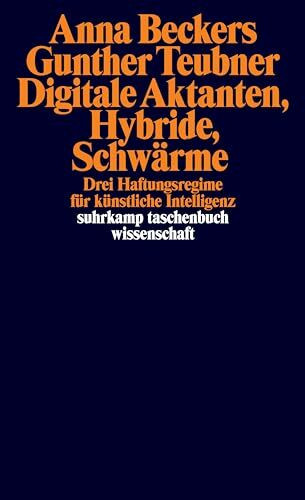 Digitale Aktanten, Hybride, Schwärme: Drei Haftungsregime für künstliche Intelligenz (suhrkamp taschenbuch wissenschaft)