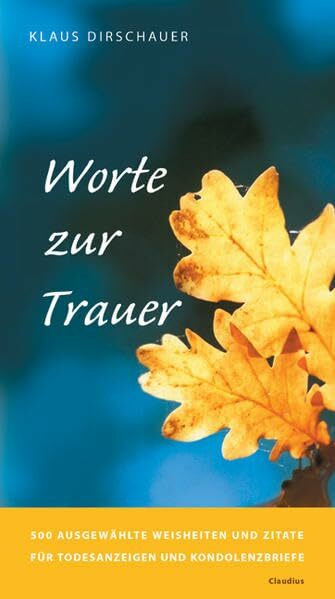 Worte zur Trauer: 500 ausgewählte Weisheiten und Zitate für Todesanzeigen und Kondolenzbriefe. Muster und Beispiele