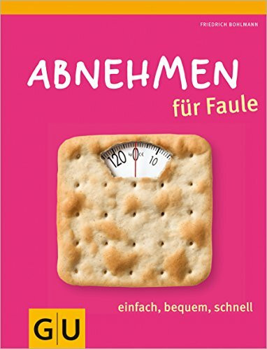 Abnehmen für Faule: einfach, bequem, schnell (GU Diät&Gesundheit)