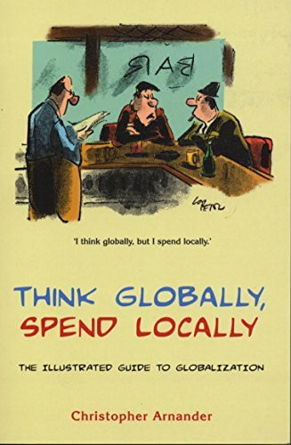 Think Globally, Spend Locally: The Illustrated Guide to Globalization