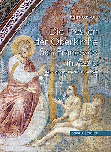 Die Fresken der Oberkirche von San Francesco in Assisi: Ikonographie und Theologie