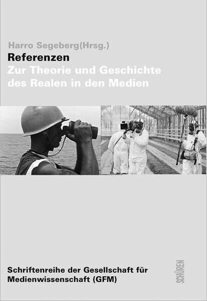 Referenzen: Zur Theorie und Geschichte des Realen in den Medien (Schriftenreihe der Gesellschaft für Medienwissenschaft)
