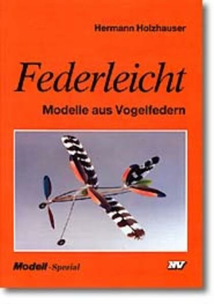 Federleicht: Modelle aus Vogelfedern (Modell-Spezial)