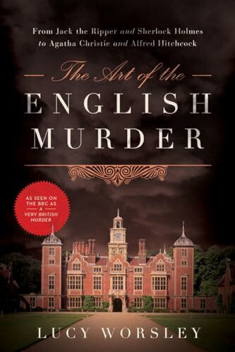 The Art of the English Murder: From Jack the Ripper and Sherlock Holmes to Agatha Christie and Alfred Hitchcock