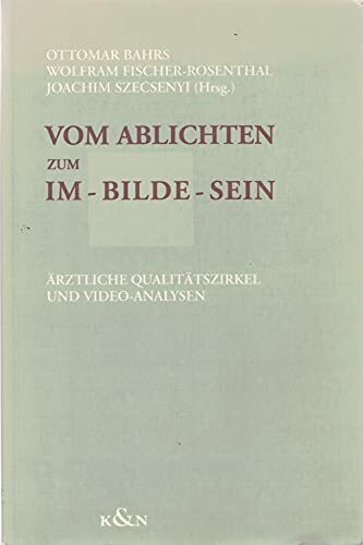 Vom Ablichten zum Im-Bilde-Sein: Ärztliche Qualitätszirkel und Video-Analysen (Beiträge zur medizinischen Psychologie und medizinischen Soziologie)