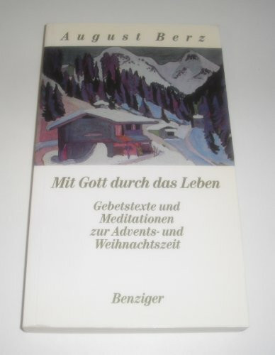 Mit Gott durch das Leben, Bd.1, Gebetstexte und Meditationstexte zur Adventszeit und Weihnachtszeit
