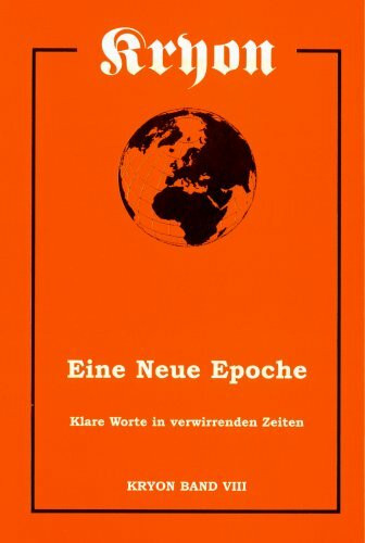 Eine Neue Epoche: Klare Worte in verwirrenden Zeiten (Die Lehrbuchserie von Kryon)