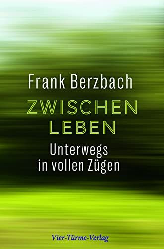 Zwischenleben. Unterwegs in vollen Zügen: Unterwegs in vollen Zügen. Mit der Bahn quer durch Deutschland: Ein Buch über das Unterwegssein, die ... und den Zufallsbegegnungen auf Reisen